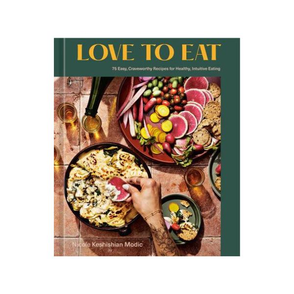 Love to Eat: 75 Easy, Craveworthy Recipes for Healthy, Intuitive Eating