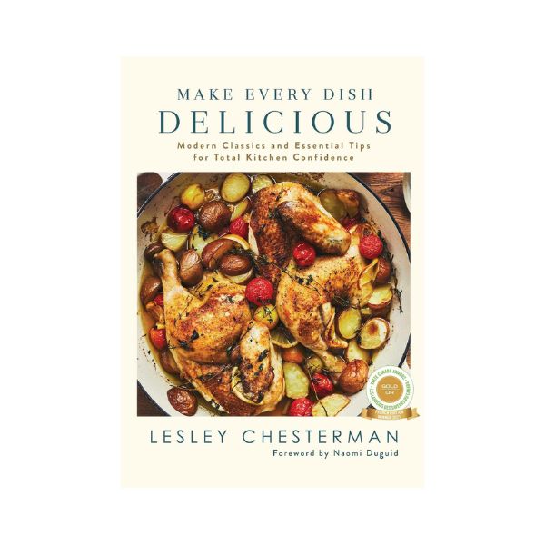 Make Every Dish Delicious: Modern Classics and Essential Tips for Total Kitchen Confidence