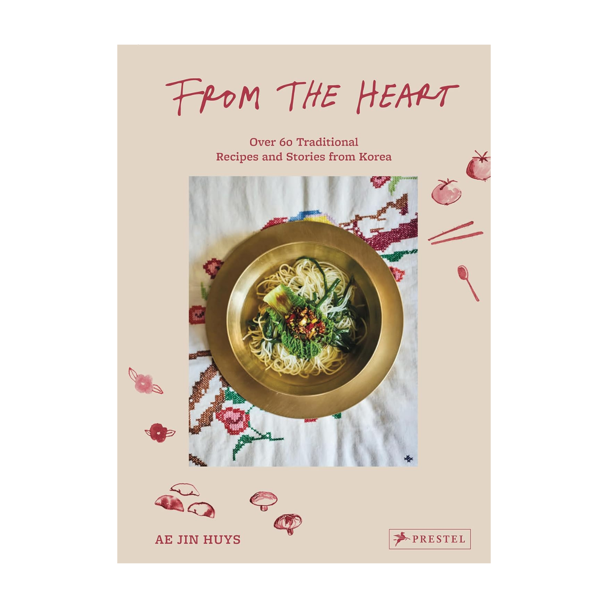 From the Heart: Over 60 Traditional Recipes and Stories from Korea