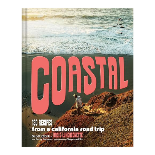 Coastal: 130 Recipes from a California Road Trip