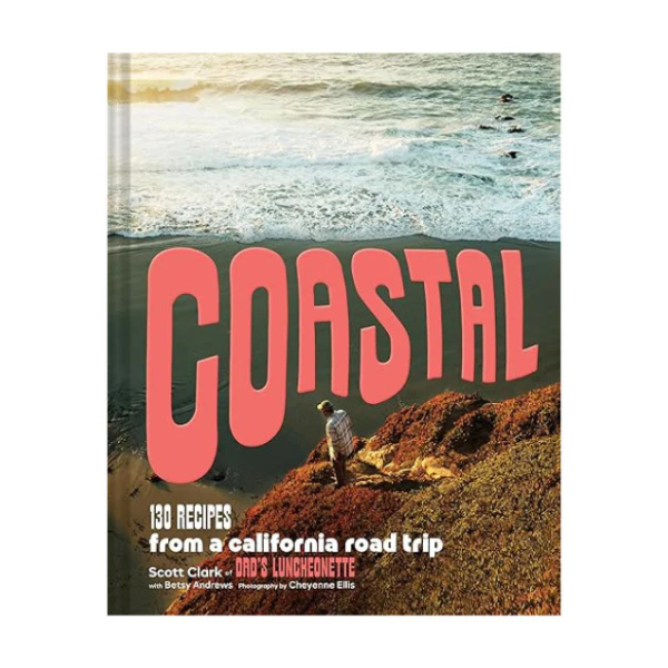 Coastal: 130 Recipes from a California Road Trip