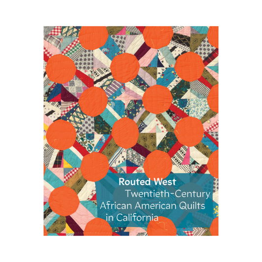 Routed West: Twentieth-Century African American Quilts in California