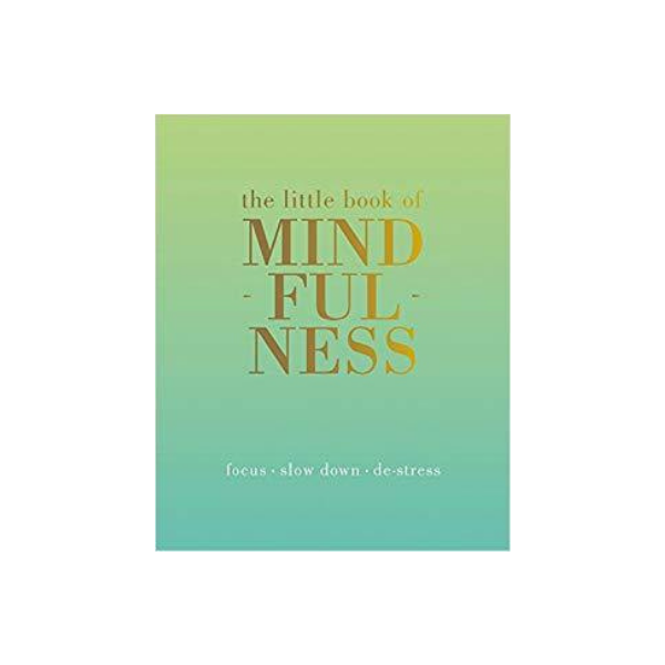 The Little Book of Mindfulness: Focus. Slow down. De-stress.