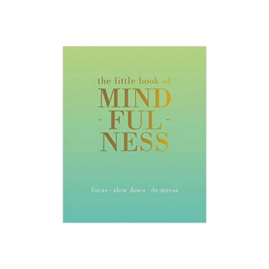 The Little Book of Mindfulness: Focus. Slow down. De-stress.